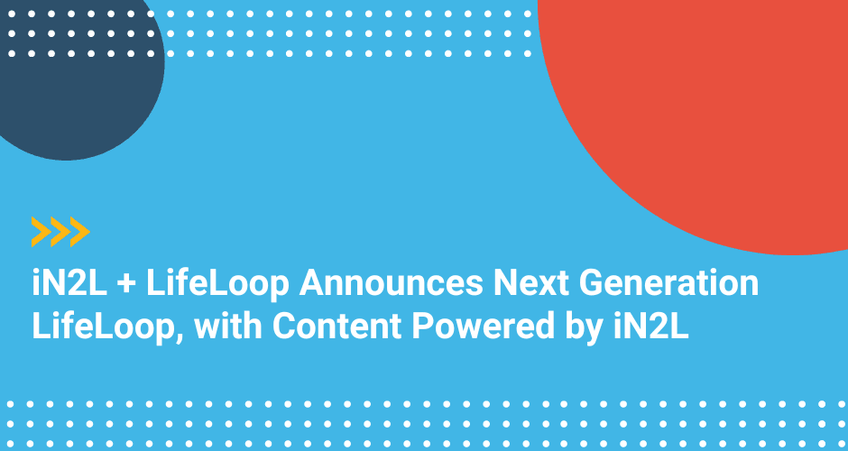 iN2L + LifeLoop Announces Next Generation LifeLoop, with Content Powered by iN2L
